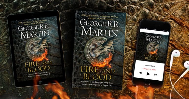 Fire And Blood: A History Of The Targaryen Kings From Aegon The Conqueror To Aegon III 